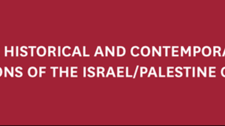 THE HISTORICAL AND CONTEMPORARY DIMENSIONS OF THE ISRAEL/PALESTINE CONFLICT